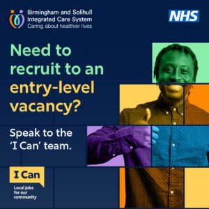 Promotional graphic for Birmingham and Solihull Integrated Care System’s ‘I Can’ programme. The NHS and ICS logos appear at the top. Main text reads: “Need to recruit to an entry-level vacancy? Speak to the ‘I Can’ team.” The right side features a smiling man giving a thumbs-up, shown in a colourful collage effect. The bottom-left corner includes the ‘I Can’ logo with the message: “Local jobs for our community.”